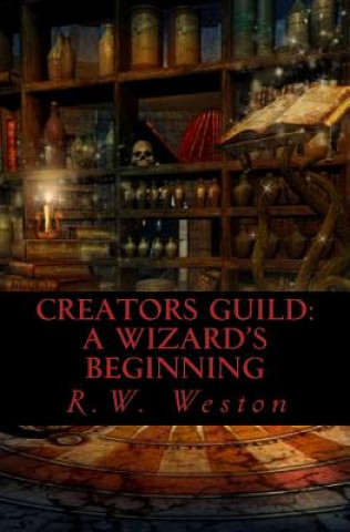 Knjiga Creators Guild: A Wizard's Beginning R W Weston