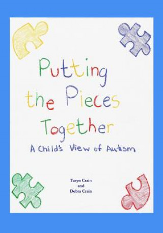 Könyv Putting the Pieces Together: A Child's View of Autism Taryn Crain