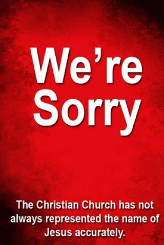 Knjiga We're Sorry: The Christian Church has not always represented Jesus accurately. Rev Matthew J Morgan