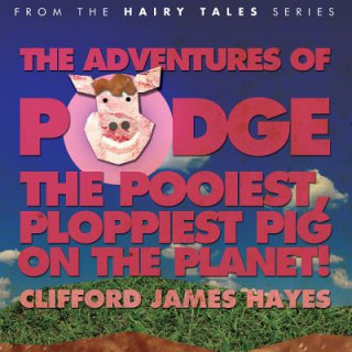 Książka Podge - the Pooiest, Ploppiest Pig on the Planet! Clifford James Hayes