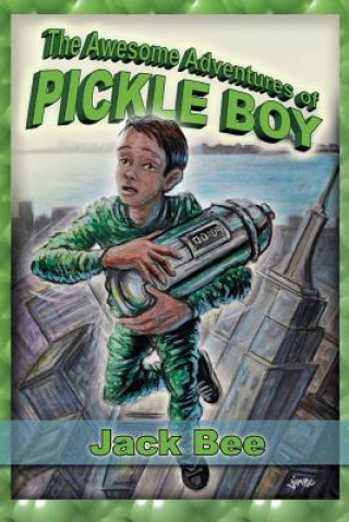 Книга The Awesome Adventures of Pickle Boy: Book One Jack Bee