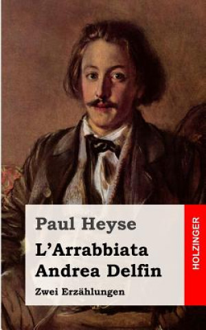 Kniha L'Arrabbiata / Andrea Delfin: Zwei Erzählungen Paul Heyse