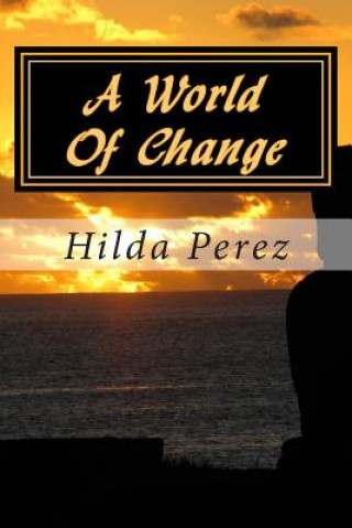 Книга A world Of Change: Agenda 21, armageddon, last days, revelation's mystery harlot and wild beast Mrs Hilda Medina Perez