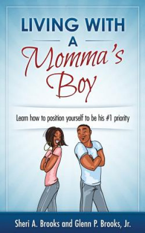 Könyv Living With A Momma's Boy: A guide to understanding and dealing with the Momma's Boy in your life without losing your mind Sheri a Brooks