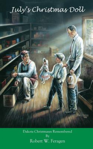 Knjiga July's Christmas Doll: Dakota Christmases Remembered Robert W Feragen