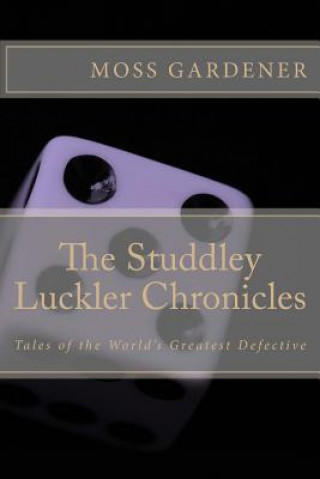 Книга The Studdley Luckler Chronicles: Tales of the World's Greatest Defective Moss Gardener