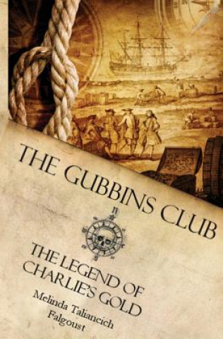 Kniha The Gubbins Club: The Legend of Charlie's Gold Melinda Taliancich Falgoust