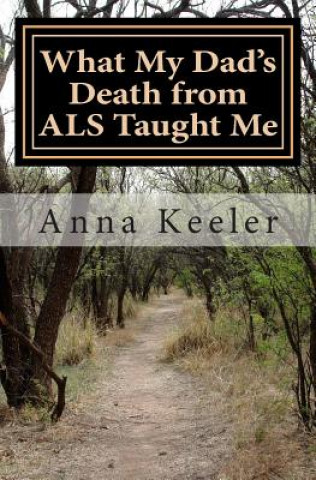 Kniha What My Dad's Death from ALS Taught Me Anna Keeler