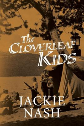 Kniha Cloverleaf Kids: Kids and adults alike will enjoy these hilarious stories and antics of me, my siblings and our friends growing up in a Jackie Nash