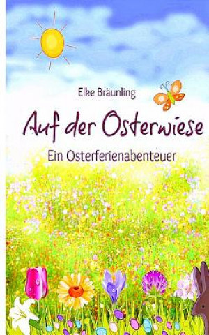 Книга Auf der Osterwiese: Ein Osterferienabenteuer Elke Braunling