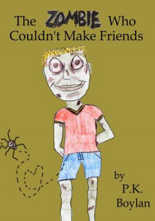 Kniha The Zombie Who Couldn't Make Friends P K Boylan