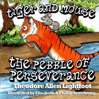 Książka Tiger and Mouse: The Pebble of Perseverance Theodore Allen Lightfoot