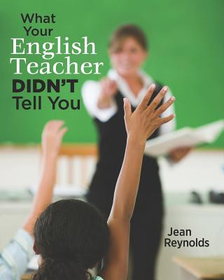 Kniha What Your English Teacher Didn't Tell You: Showcase Yourself through Your Writing Jean Reynolds Phd