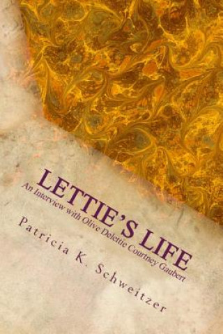 Książka Lettie's Life: An interview with Olive Delettie Courtney Gaubert Patricia K Schweitzer