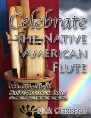 Livre Celebrate the Native American Flute: Learn to play the Native American flute! Dick Claassen