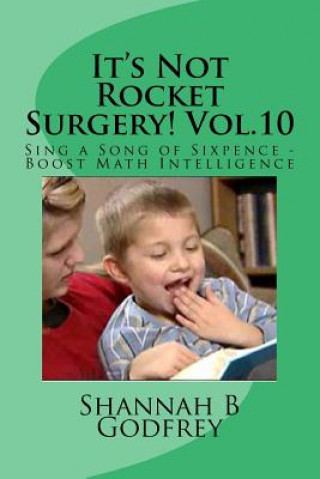 Buch It's Not Rocket Surgery! Vol.10: Sing a Song of Sixpence - Boost Math Intelligence Shannah B Godfrey