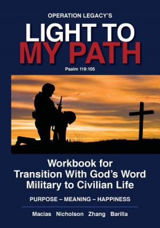 Carte Light To My Path: Workbook For Transition With God's Word Military to Civilian Life PURPOSE - MEANING - HAPPINESS Nicholson