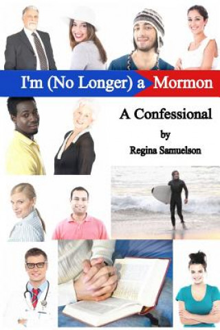 Carte I'm (No Longer) a Mormon: A Confessional Regina Samuelson