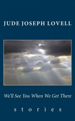 Knjiga We'll See You When We Get There: Stories Jude Joseph Lovell