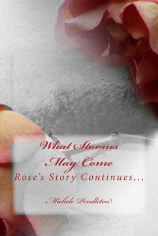 Książka What Storms May Come: Rose's Story Continues Michele Pendleton