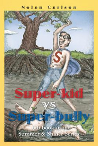 Książka Super-Kid vs. Super-Bully: 6th book in the Summer & Shiner Series Nolan Carlson