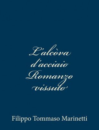 Książka L'alc?va d'acciaio Romanzo vissuto Filippo Tommaso Marinetti