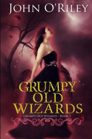 Knjiga Grumpy Old Wizards John O'Riley