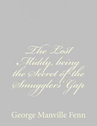 Knjiga The Lost Middy, being the Secret of the Smugglers' Gap George Manville Fenn