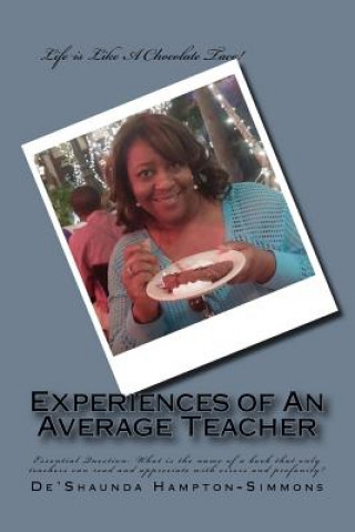 Kniha Experiences of An Average Teacher: Essential Question: What is the name of a book that only teachers can read and appreciate with errors and profanity MS De'shaunda a Hampton-Simmons