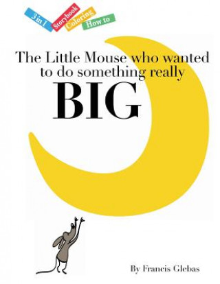 Книга The Little Mouse who wanted to do something really Big Francis Glebas