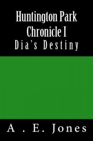 Knjiga Huntington Park Chronicle I: Dia's Destiny A E Jones