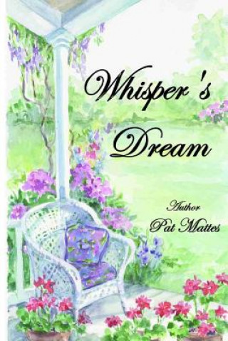 Kniha Whisper's Dream: Changing the future one dream at a time! Pat Mattes