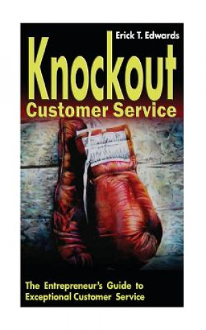 Kniha Knockout Customer Service: The Entreprenuer's Guide to Customer Service Erick T Edwards