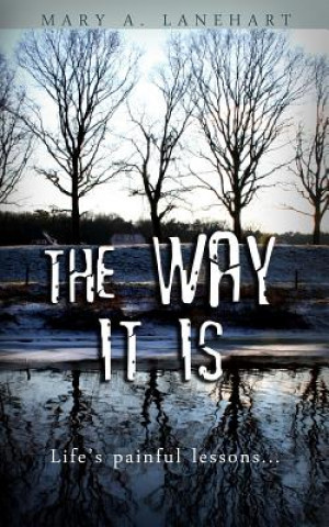 Книга The Way It Is: Life's Painful Lessons Mary a Lanehart