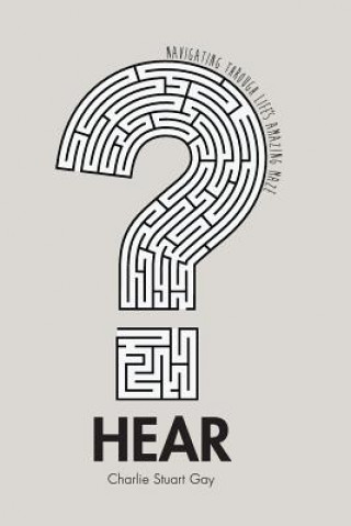 Carte Hear: Navigating Life's Amazing Maze Charlie Stuart Gay