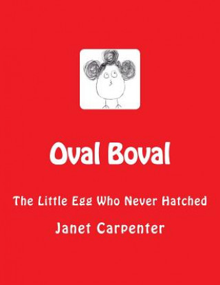 Carte Oval Boval: The Little Egg Who Never Hatched MS Janet Lorraine Carpenter