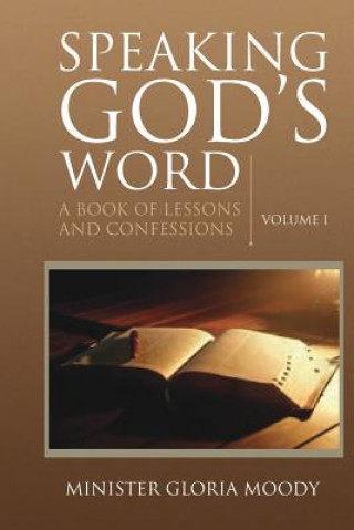 Könyv Speaking God's Word: A Book of Lessons and Confessions Volume I Gloria Moody