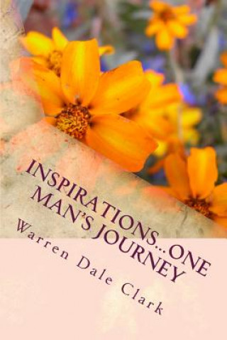 Kniha Inspirations...One Man's Journey: From Misery to Mercy MR Warren Dale Clark