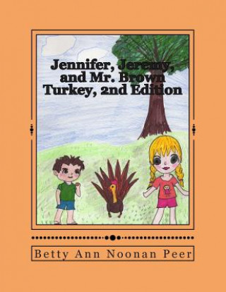 Kniha Jennifer, Jeremy, and Mr. Brown Turkey, 2nd Edition Betty Ann Noonan Peer