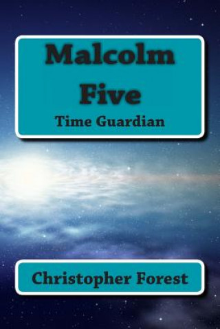 Knjiga Malcolm Five: Time Guardian Christopher Forest