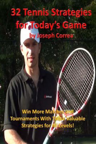 Carte 32 Tennis Strategies For Today's Game: The 32 Most Valuable Tennis Strategies You Will Ever Learn! Joseph Correa