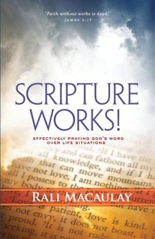 Kniha Scripture Works!: Effectively Praying God's Word Over Life Situations Rali Macaulay