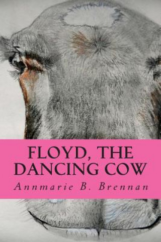 Libro Floyd, the Dancing Cow Annmarie B Brennan