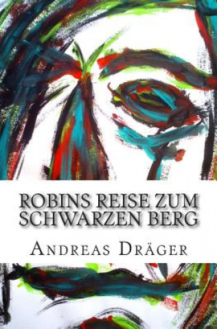 Kniha Robins Reise zum schwarzen Berg Andreas Drager