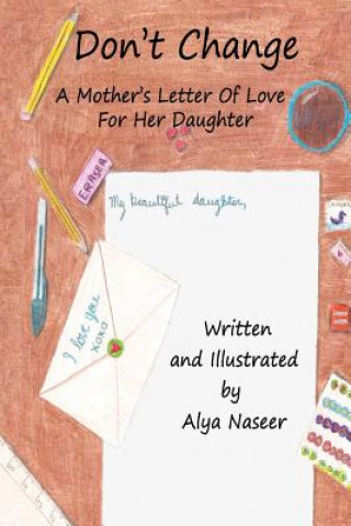 Kniha Don't Change: A Mother's Letter Of Love For Her Daughter Alya Naseer