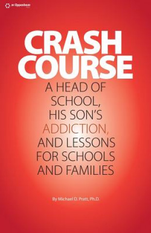 Książka Crash Course: A Head of School, His Son's Addiction, And Lessons For Schools and Families Michael D Pratt Ph D