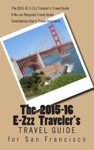 Könyv The E-Zzz Traveler's Travel Guide for San Francisco: An Eco-Friendly Guide R Pasinski