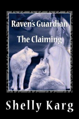 Carte Raven's Guardian: The Claiming Shelly Marie Karg