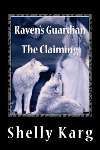 Kniha Raven's Guardian: The Claiming Shelly Marie Karg