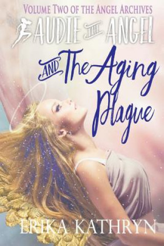 Carte Audie the Angel: And the Aging Plague Erika Kathryn